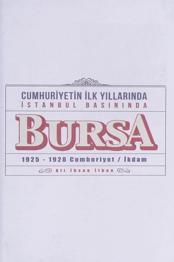 Capa de Cumhuriyetin ilk yıllarında Istanbul basınında Bursa, 1925-1928 Cumhuriyet