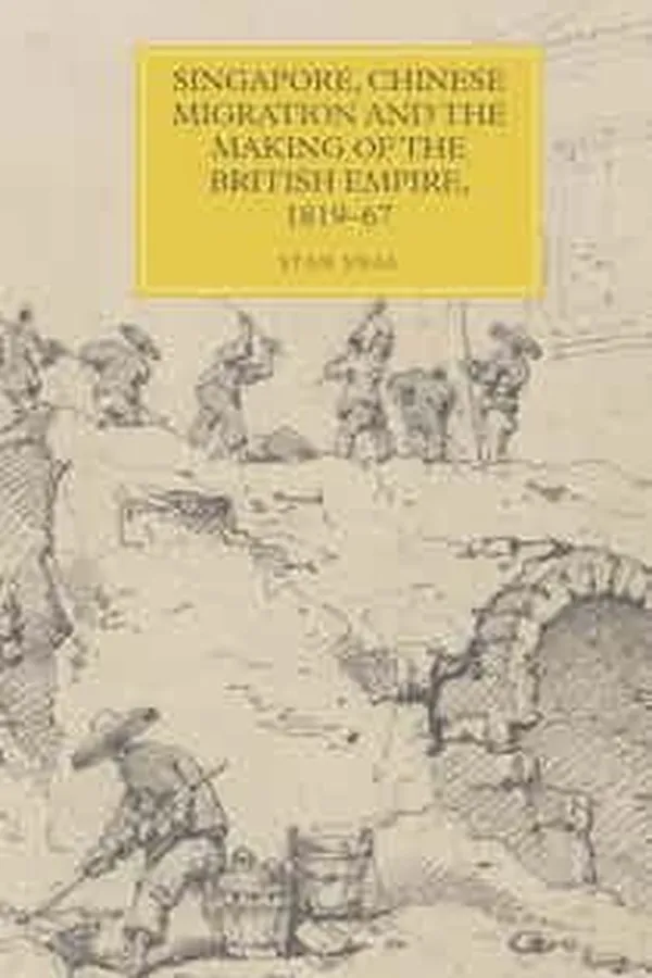 Capa de Singapore, Chinese Migration and the Making of the British Empire, 1819-67