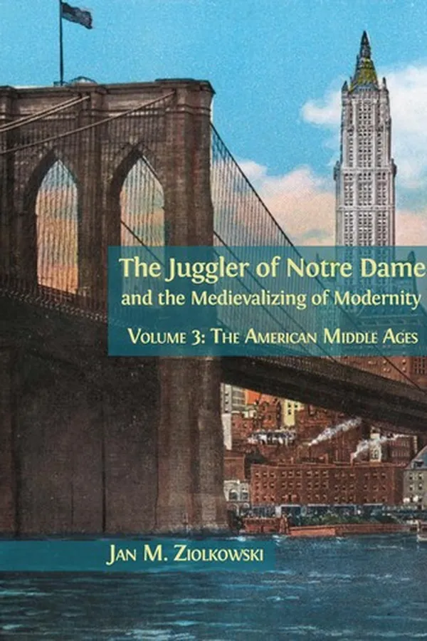 Capa de The Juggler of Notre Dame and the Medievalizing of Modernity