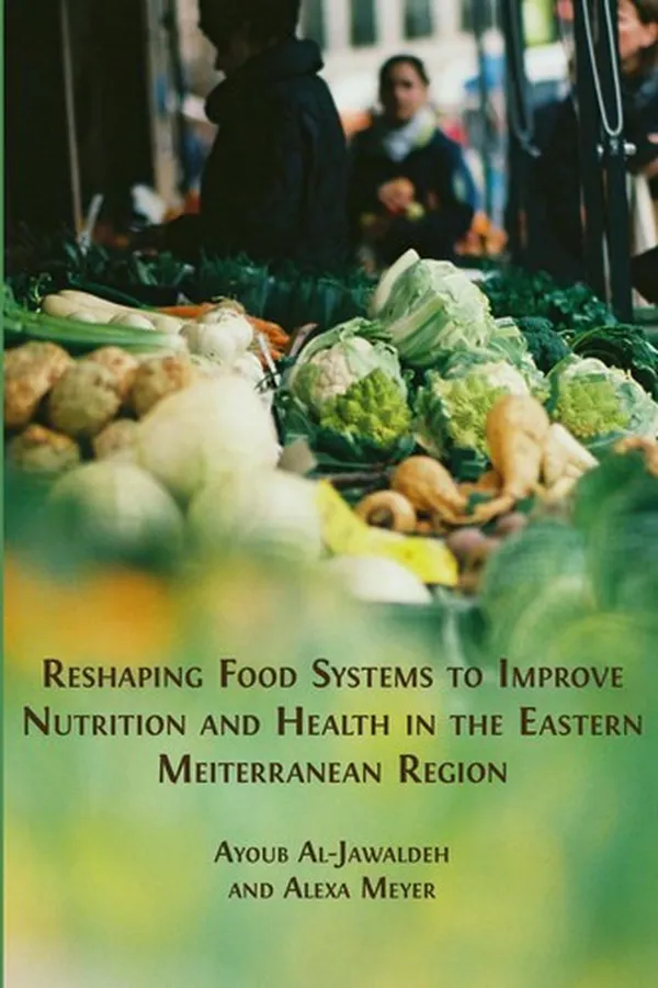 Capa de Reshaping Food Systems to Improve Nutrition and Health in the Eastern Mediterranean Region