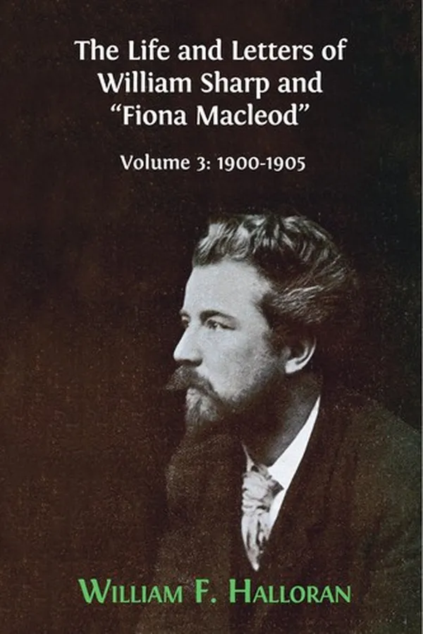 Capa de Life and Letters of William Sharp and Fiona Macleod : Volume 3