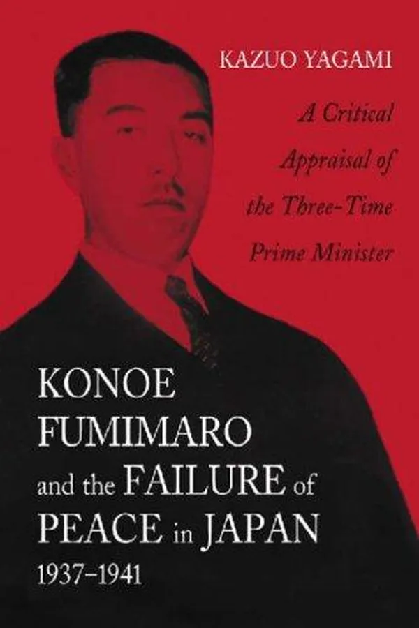 Capa de Konoe Fumimaro and the failure of peace in Japan, 1937-1941