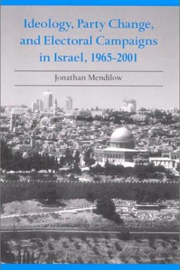 Capa de Ideology, Party Change, and Electoral Campaigns in Israel, 1965 - 2001