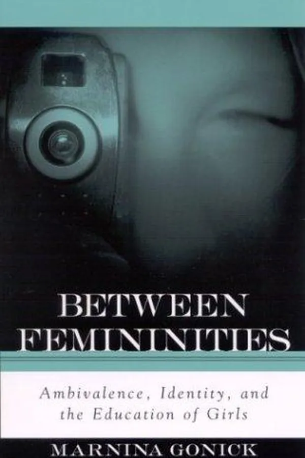 Capa de Between Femininities: Ambivalence, Identity, and the Education of Girls (Suny Series, Second Thoughts: New Theoretical Formations)