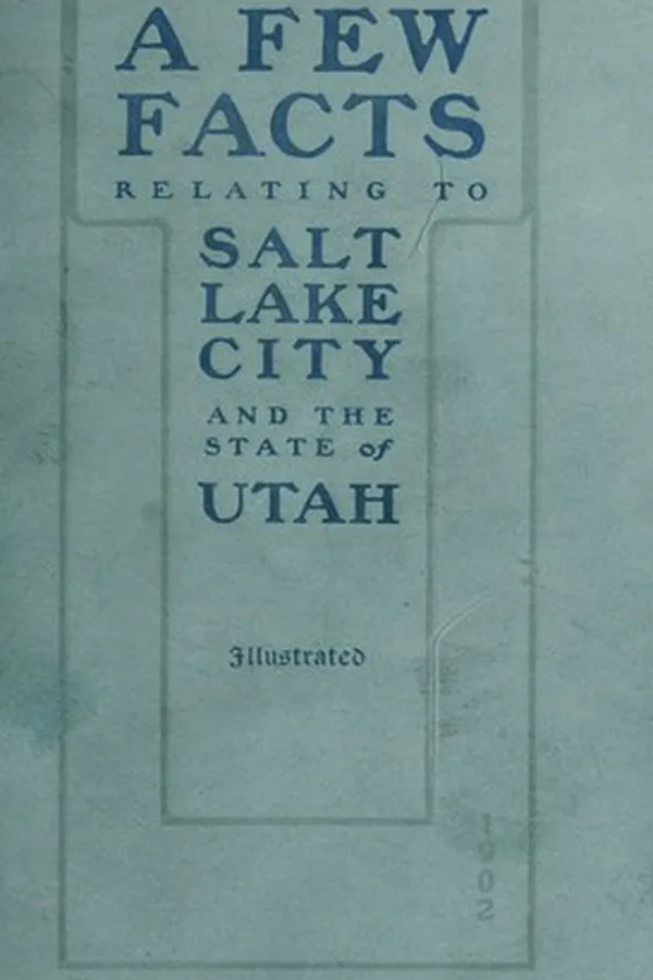 Capa de A few facts relating to Salt Lake City and the State of Utah /issued by The Commercial Club, Salt Lake City