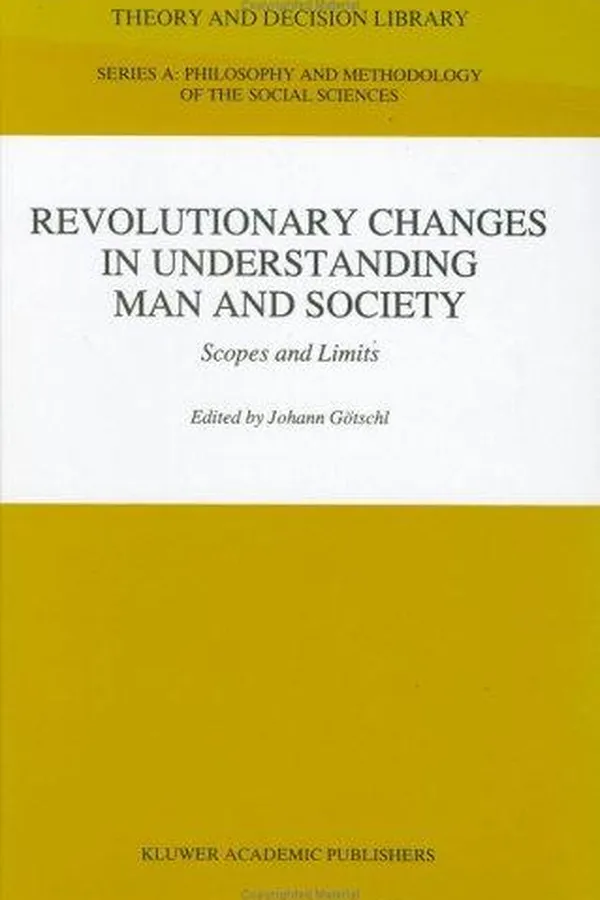 Capa de Revolutionary Changes in Understanding Man and Society: Scopes and Limits (Theory and Decision Library A:)