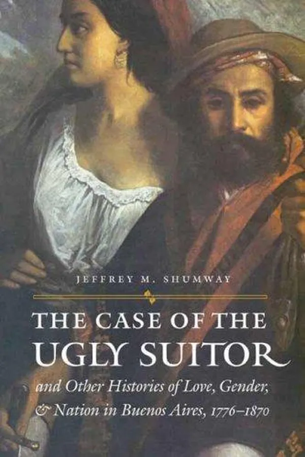 Capa de The Case of the Ugly Suitor and Other Histories of Love, Gender, and Nation in Bueno (Engendering Latin America)