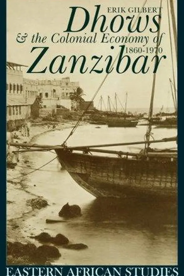 Capa de Dhows & the Colonial Economy of Zanzibar, 1860-1970 (Eastern African Studies)