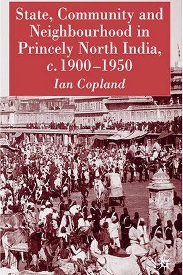 Capa de State, community, and neighbourhood in princely North India, c. 1900-1950