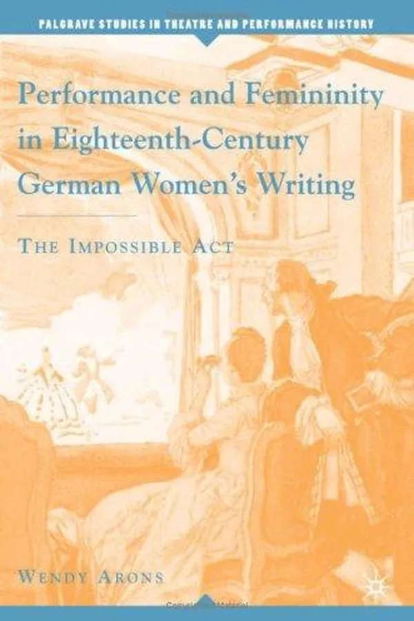 Capa de Performance and femininity in eighteenth-century German women's writing