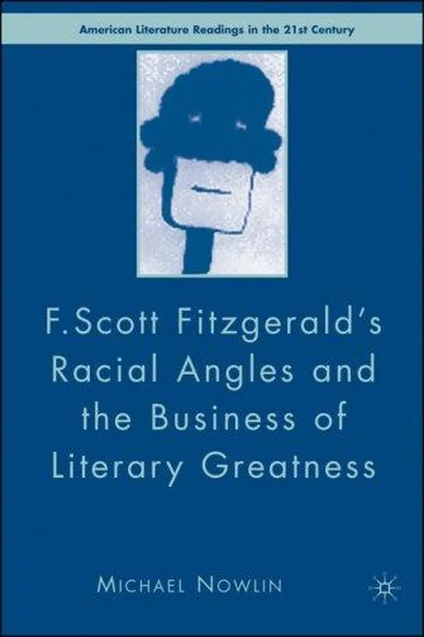 Capa de F. Scott Fitzgerald's Racial Angles and the Business of Literary Greatness (American Literature Readings in the Twenty-First Century)