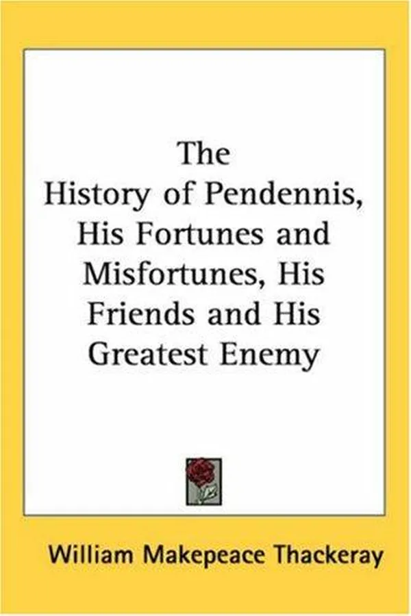 Cover of The History of Pendennis, His Fortunes and Misfortunes, His Friends and His Greatest Enemy