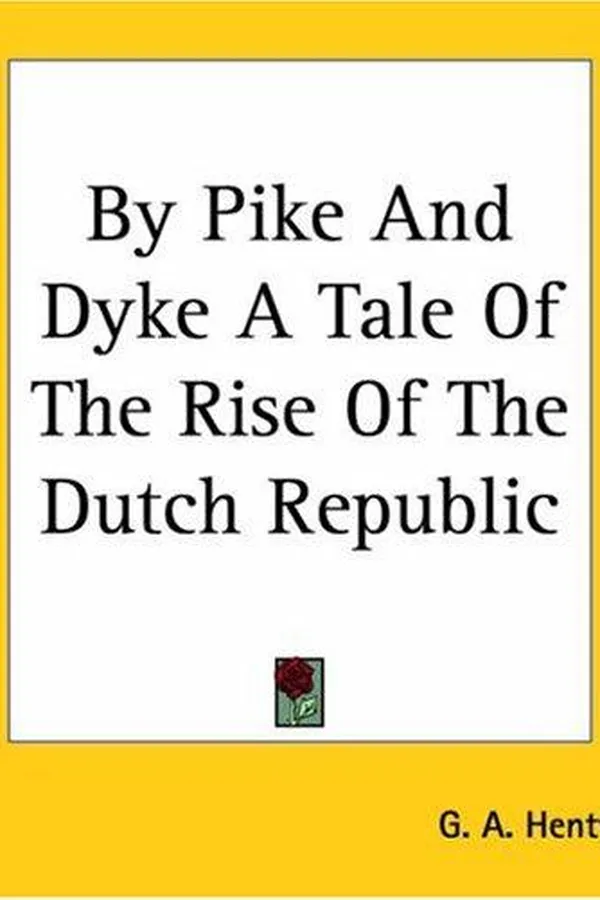 Capa de By Pike And Dyke A Tale Of The Rise Of The Dutch Republic