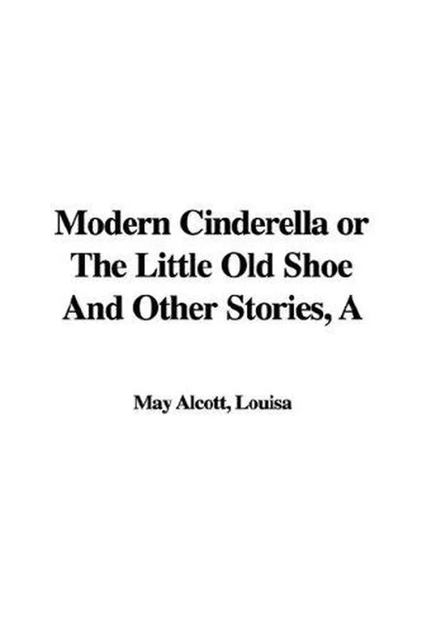 Capa de A Modern Cinderella or The Little Old Shoe And Other Stories