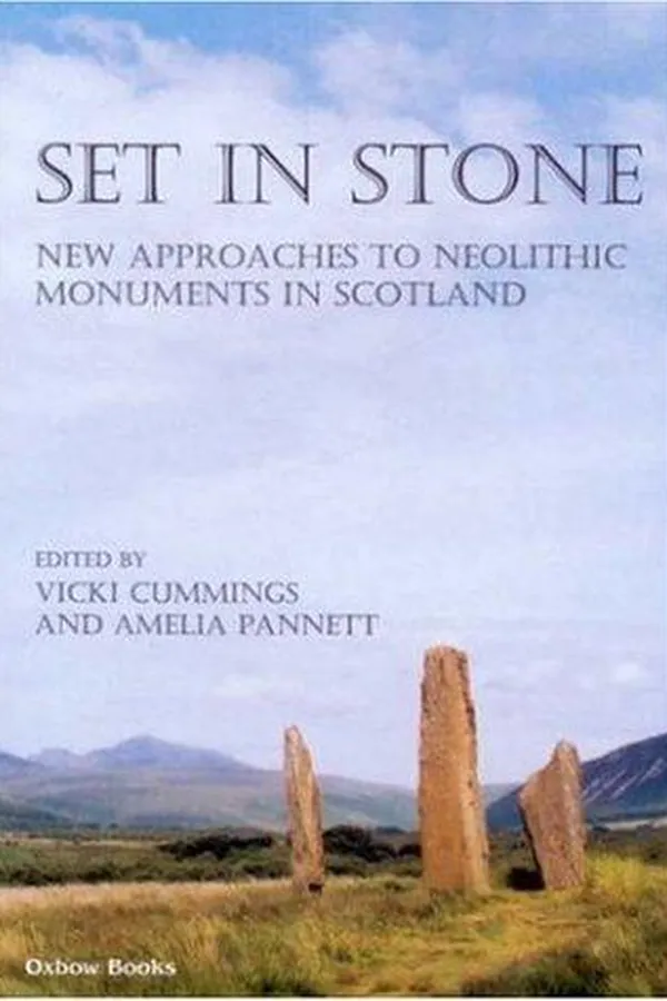 Capa de SET IN STONE: NEW APPROACHES TO NEOLITHIC MONUMENTS IN SCOTLAND; ED. BY VICKI CUMMINGS