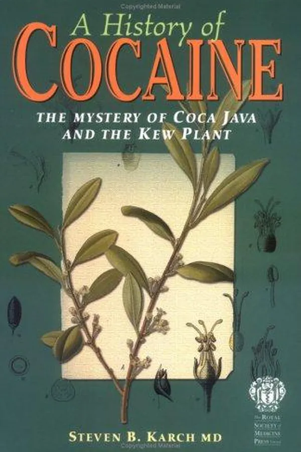 Capa de HISTORY OF COCAINE: THE MYSTERY COCA JAVA AND THE KEW PLANT; ED. BY STEVEN B. KARCH