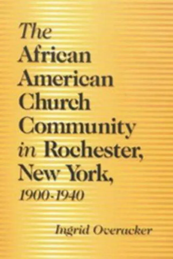 Capa de The African American church community in Rochester, New York, 1900-1940