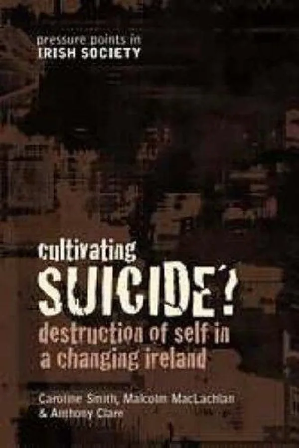 Capa de CULTIVATING SUICIDE?: DESTRUCTION OF SELF IN A CHANGING IRELAND