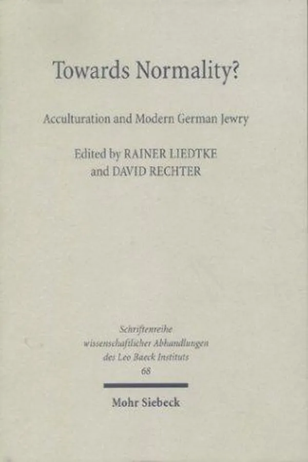 Capa de Schriftenreihe wissenschaftlicher Abhandlungen des Leo Baeck Instituts, Bd. 68: Towards normality? Acculturation and modern german Jewry