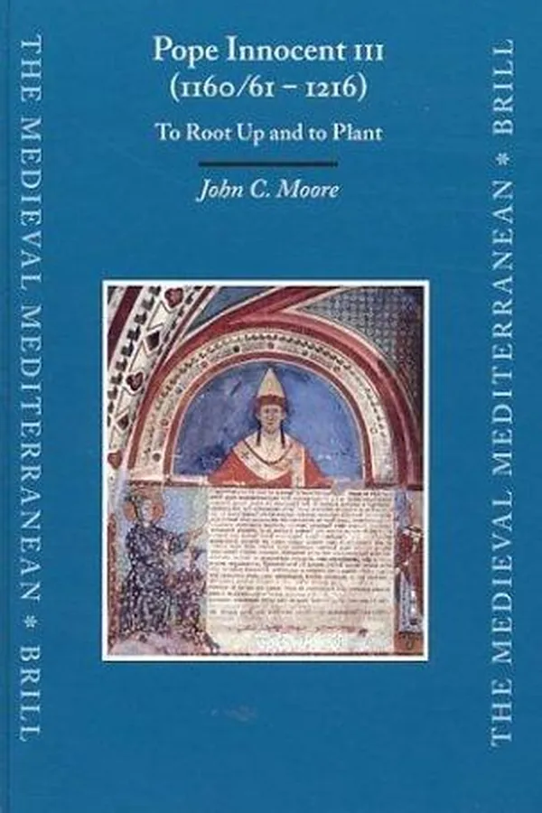 Capa de Pope Innocent III (1160/61 - 1216): To Root Up and to Plant (The Medieval Mediterranean, 47)