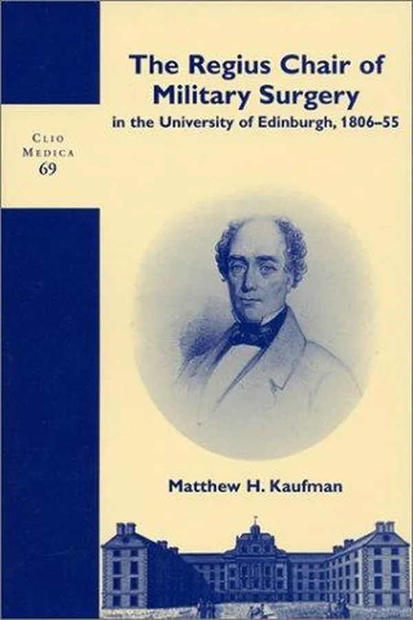 Capa de The Regius Chair of Military Surgery in the University of Edinburgh, 1806-55 (Clio Medica 69/The Wellcome Series in the History of Medicine (Clio Medica)