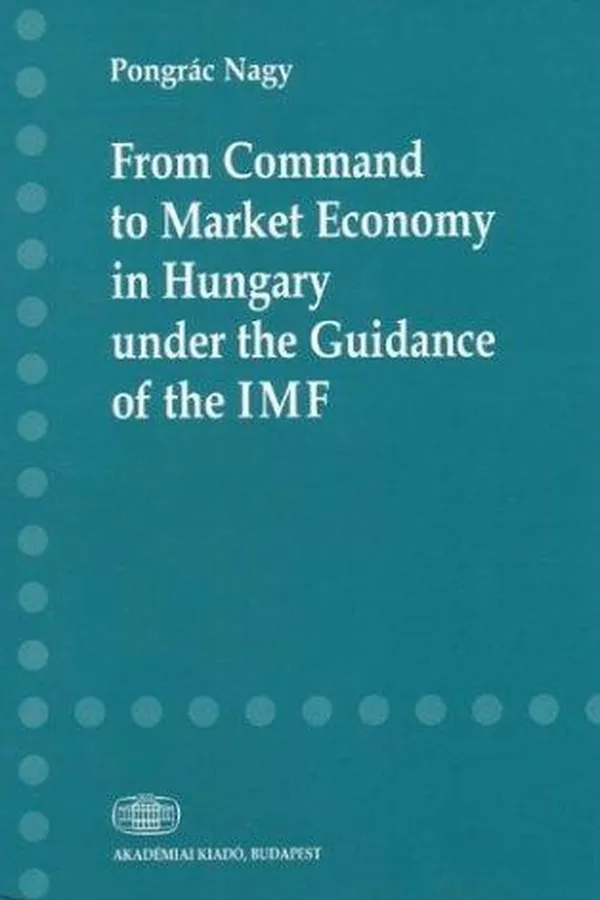 Capa de From command to market economy in Hungary under the guidance of the IMF