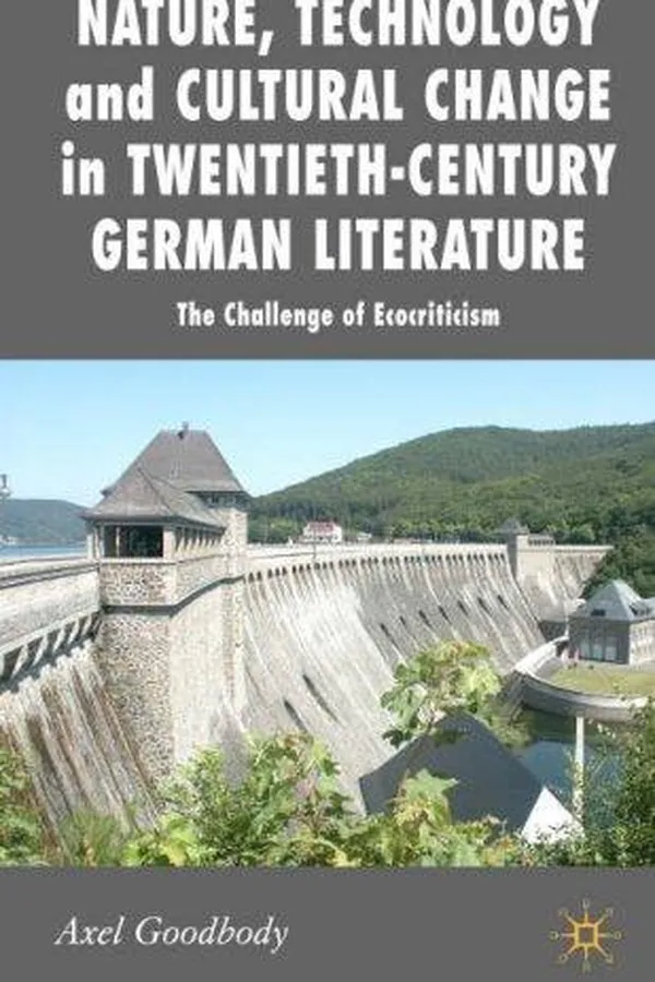 Capa de NATURE, TECHNOLOGY AND CULTURAL CHANGE IN TWENTIETH-CENTURY GERMAN LITERATURE: THE CHALLENGE OF..