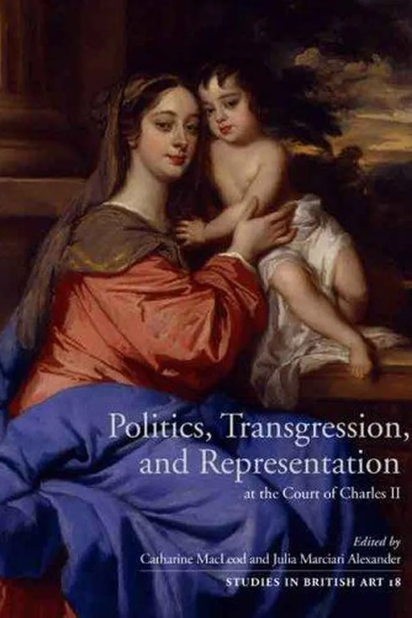 Capa de Politics, transgression, and representation at the Court of Charles II