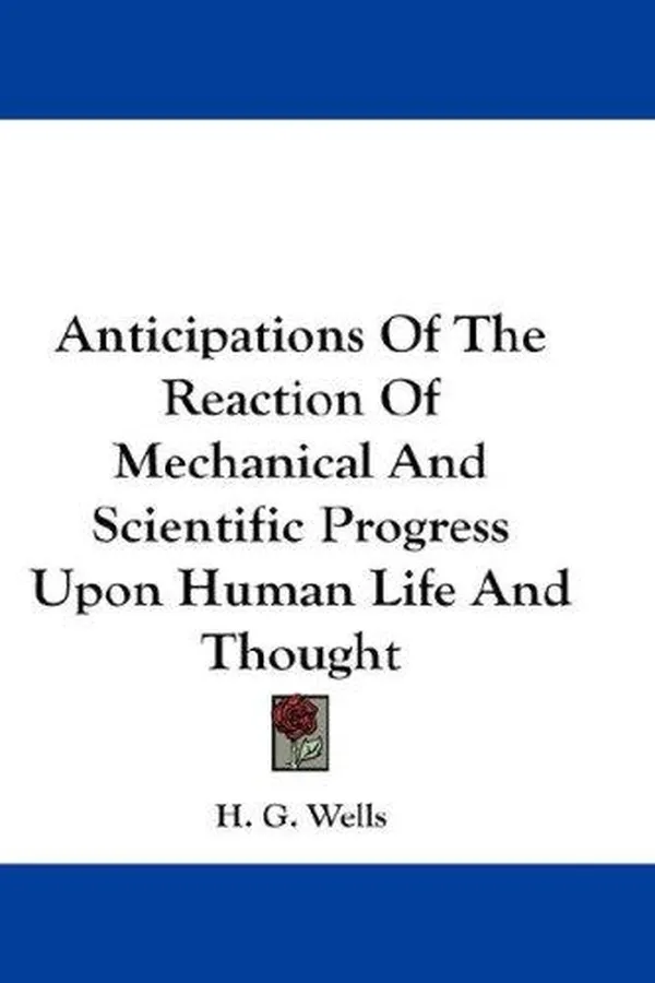 Capa de Anticipations of the reaction of mechanical and scientific progress upon human life and thought