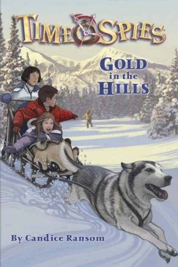 Capa de Gold in the Hills, A tale of the Klondike Gold Rush (Time Spies #8)