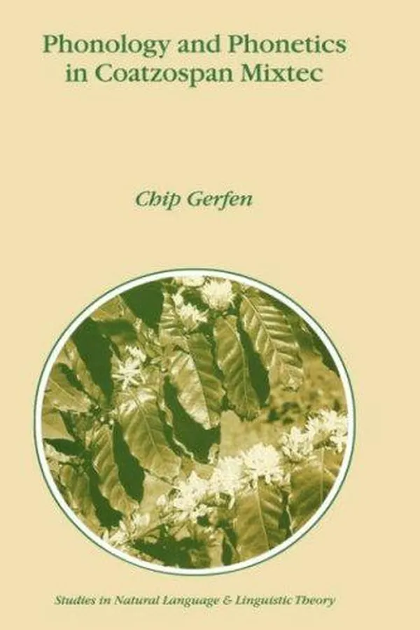 Capa de Phonology and Phonetics in Coatzospan Mixtec (STUDIES IN NATURAL LANGUAGE AND LINGUISTIC THEORY Volume 48)