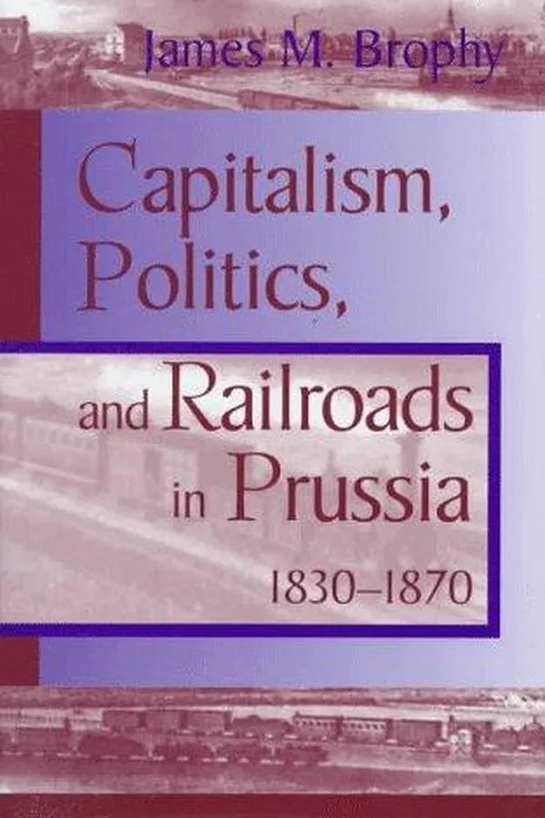 Capa de Capitalism, politics, and railroads in Prussia, 1830-1870