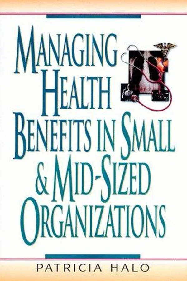 Capa de Managing Health Benefits in Small & Mid-Sized Organizations