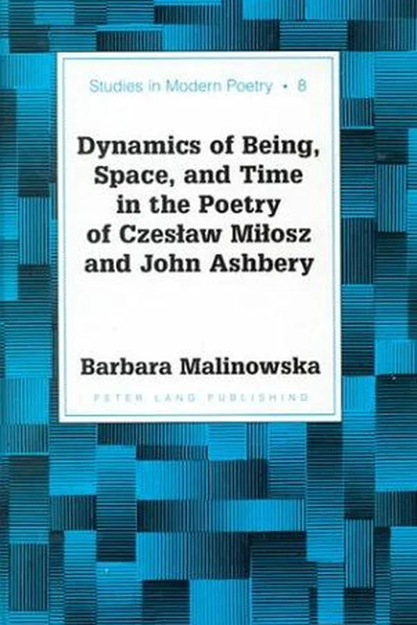 Capa de Dynamics of being, space, and time in the poetry of Czeslaw Milosz and John Ashbery