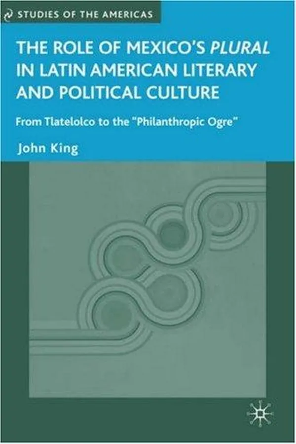 Capa de The role of Mexico's Plural in Latin American literary and political culture from Tlatelolco to the "philanthropic ogre"