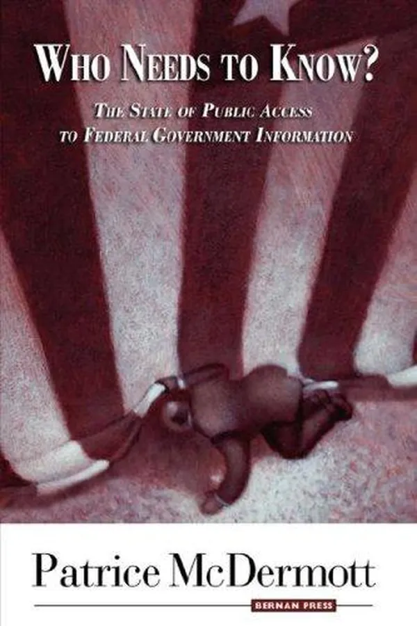 Capa de Who Needs to Know? - The State of Public Access to Federal Government Information