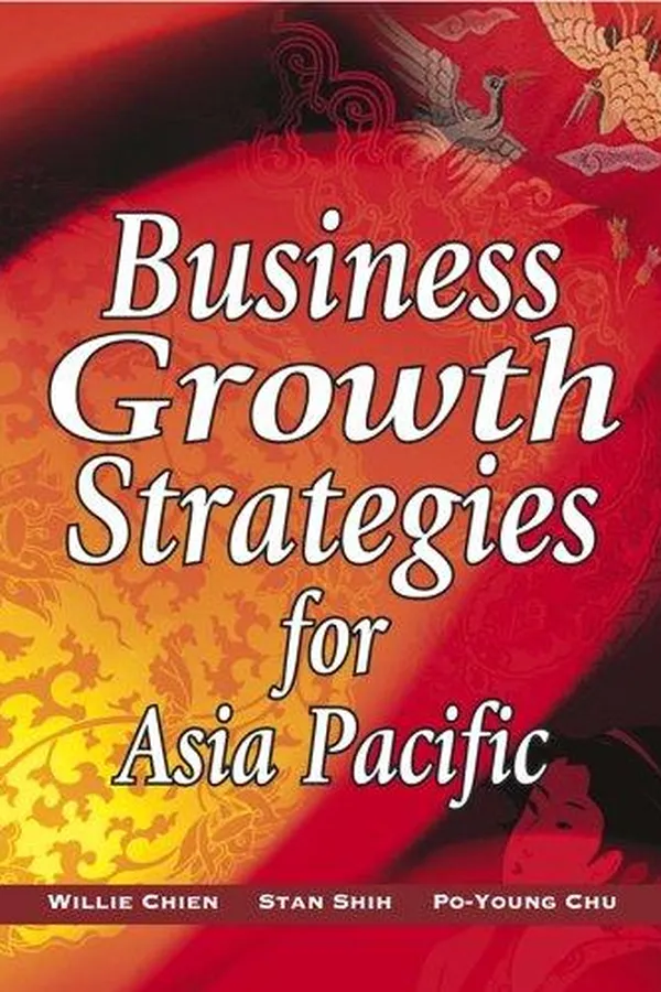 Capa de Business growth strategies for Asia Pacific / Willie Chien, Stan Shih, Po-Young Chu