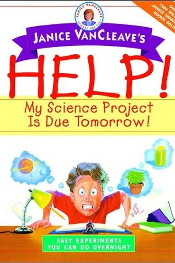 Capa de Janice VanCleave's Help! My Science Project Is Due Tomorrow! Easy Experiments You Can Do Overnight