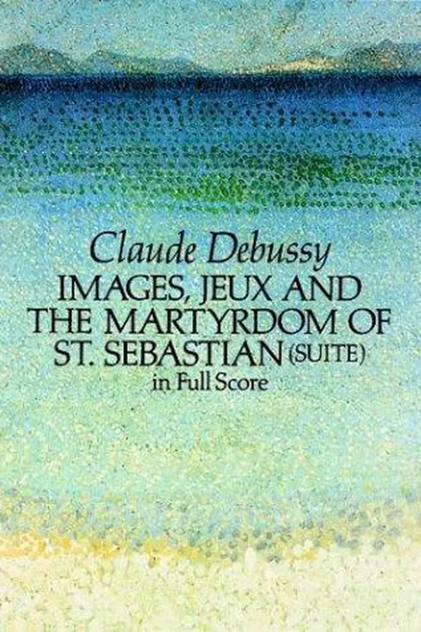 Capa de Images, Jeux and the Martyrdom of St. Sebastian (Suite) in Full Score (Suite in Full Score)