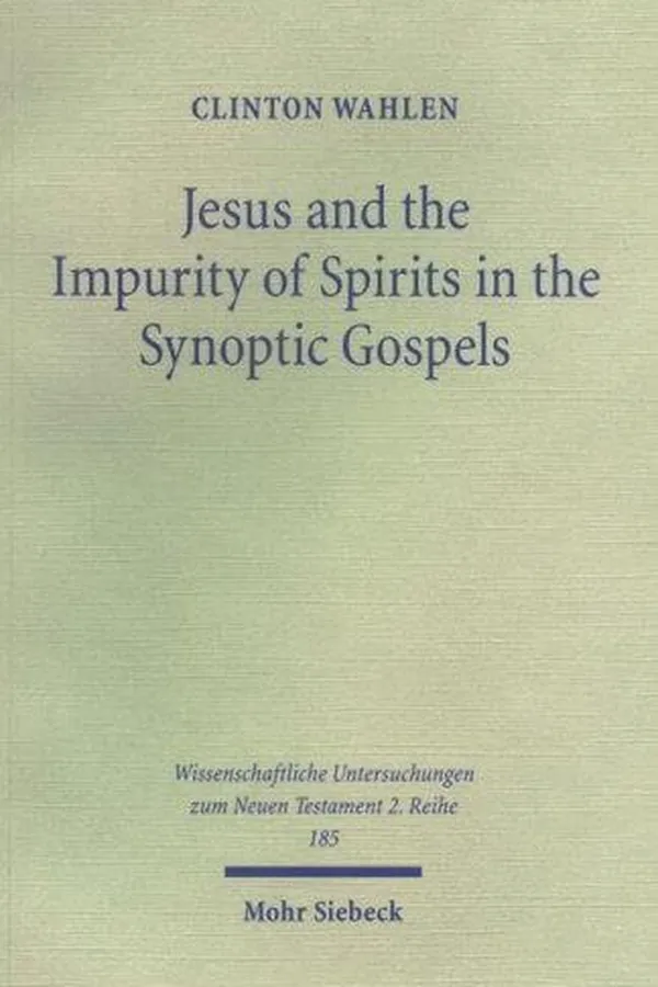 Capa de Jesus & the Impurity of Spirits in the Synoptic Gospels (Wissenschaftliche Untersuchungen Zum Neuen Testament 2)