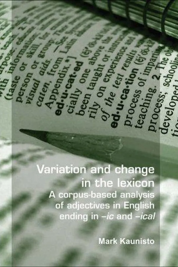 Capa de Variation and change in the lexicon. A corpus-based analysis of adjectives in English ending in -ic and -ical (Language and Computers 63) (Language & Computers)