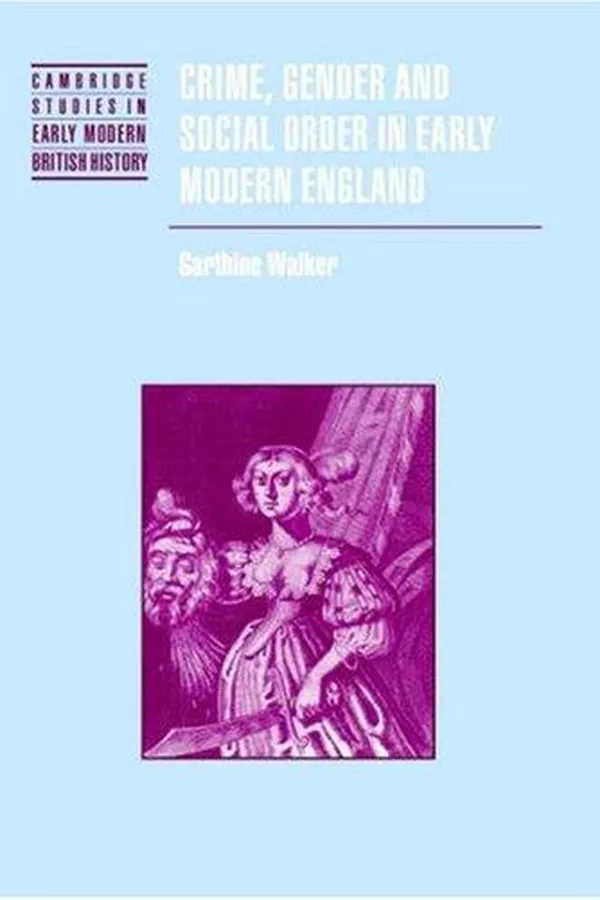 Capa de Crime, Gender and Social Order in Early Modern England