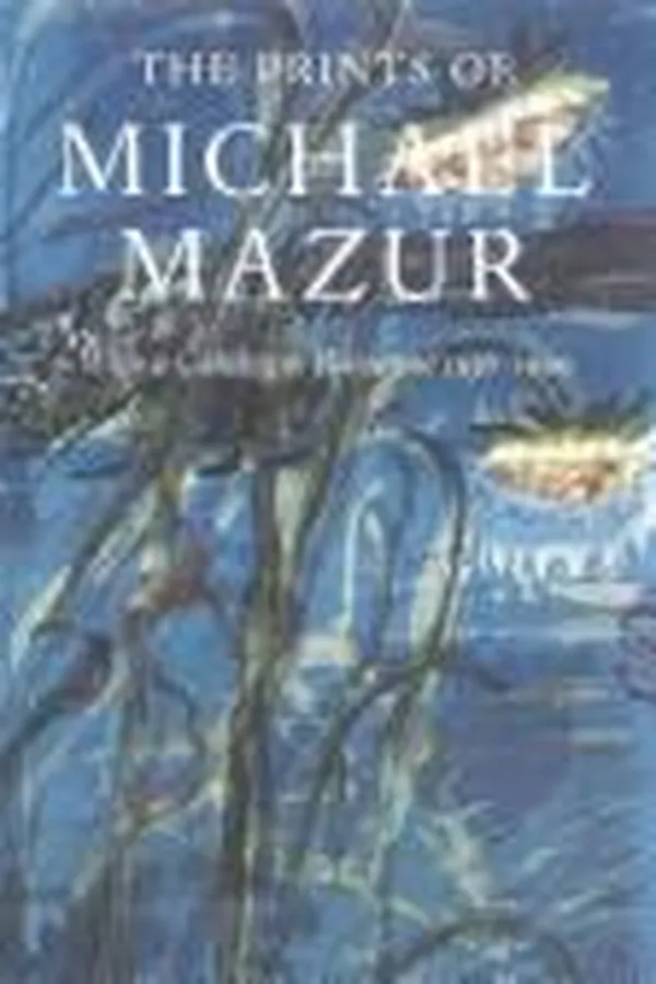 Capa de The prints of Michael Mazur with a catalogue raisonné 1956-1999
