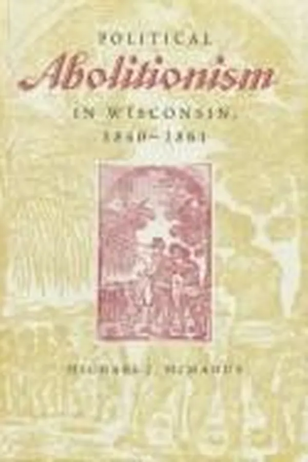 Capa de Political abolitionism in Wisconsin, 1840-1861
