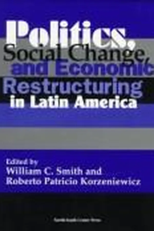Capa de Politics, social change, and economic restructuring in Latin America