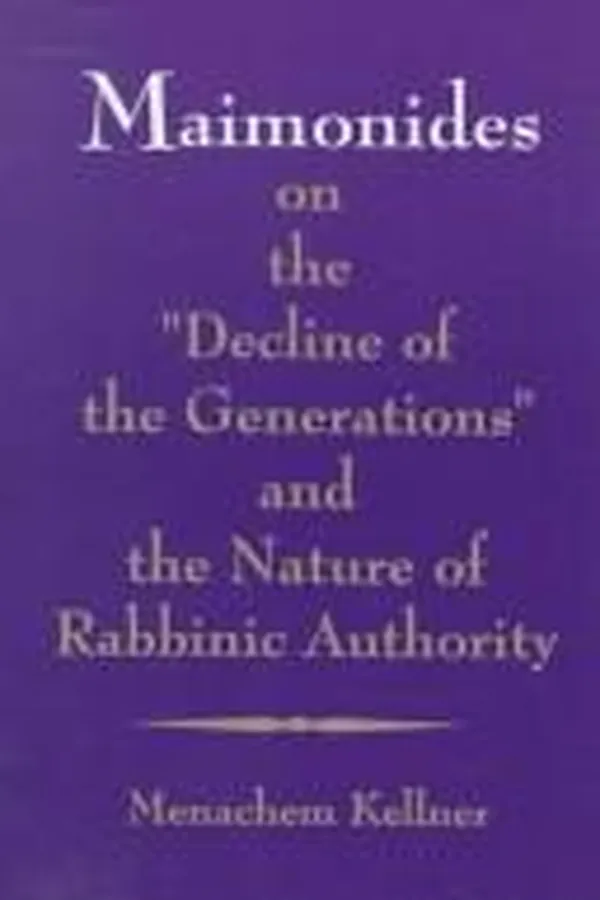 Capa de Maimonides on the "Decline of the generations" and the nature of rabbinic authority