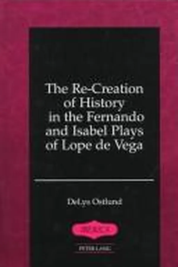 Capa de The re-creation of history in the Fernando and Isabel plays of Lope de Vega