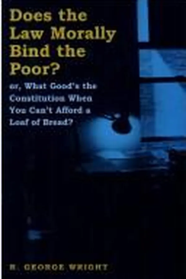 Capa de Does the law morally bind the poor? or, What good's the Constitution when you can't afford a loaf of bread?