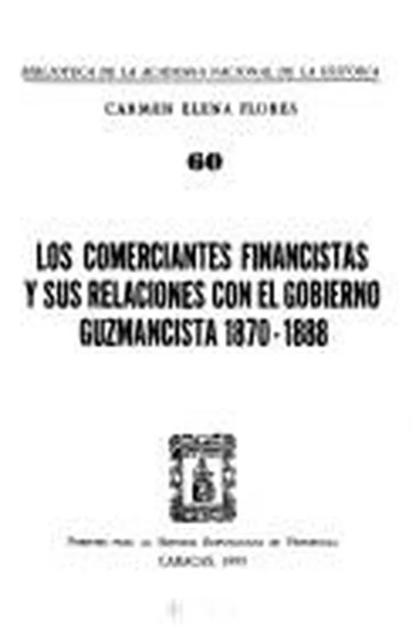Capa de Los comerciantes financistas y sus relaciones con el gobierno Guzmancista 1870-1888
