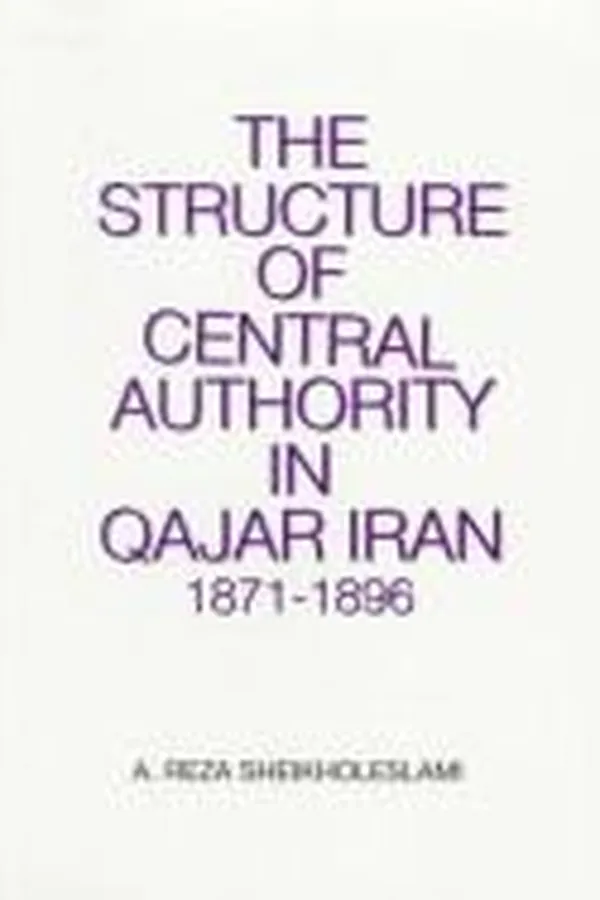 Capa de The structure of central authority in Qajar Iran, 1871-1896